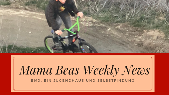 Mama Beas Weekly News; BMX; Selbstfindung; Jugendhaus; Dirt Park; cool