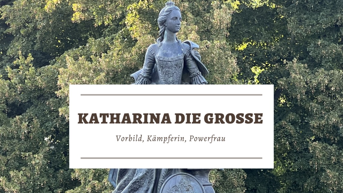 Katharina die Große - Vorbild, Kämpferin, Powerfrau