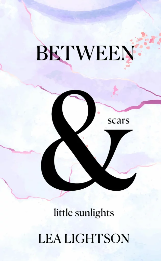 Between Scars & little Sunlights - Lea Lightson